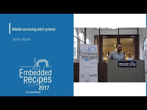 Embedded Recipes 2017 - Reliable monitoring with systemd - Jérémy Rosen