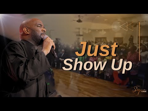 Just Show Up | Bishop S. Y. Younger