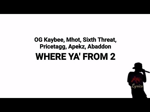 OG Kaybee, Mhot, Sixth Threat, Pricetagg, Apekz, Abaddon - Where Ya From 2 (Lyrics)