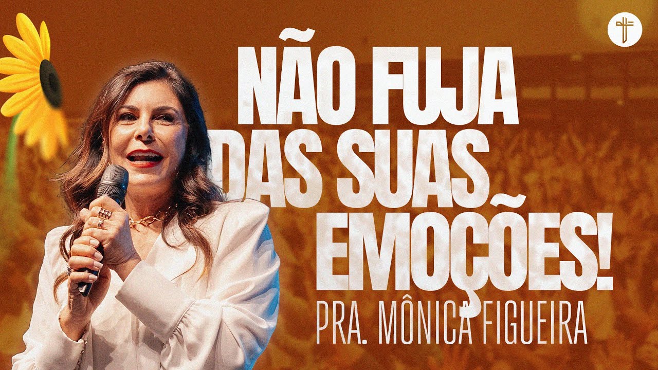 NÃO FUJA DAS SUAS EMOÇÕES | Pra. Mônica Figueira