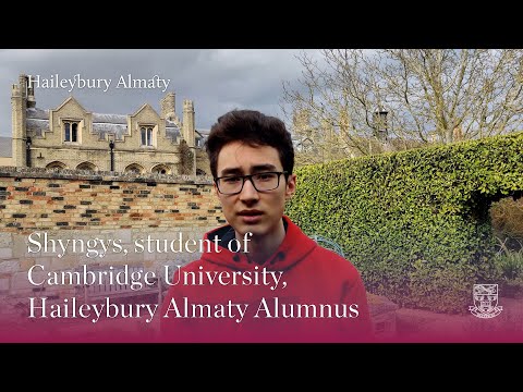 Shyngys, a student of Cambridge University, and Haileybury Almaty Alumnus talks about his experience of studying in the  A-Level programme at Haileybury