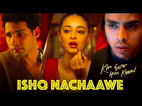 Ishq Nachaawe - Kho Gaye Hum Kahan | Siddhant, Ananya, Adarsh | Rashmeet K | New Hindi Song 2024