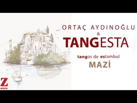Ortaç Aydınoğlu & Tangesta - Mazi I Tangos de Estambul © 2024 Z Müzik