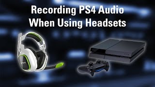 How to Record PS4 Audio When Using Headsets