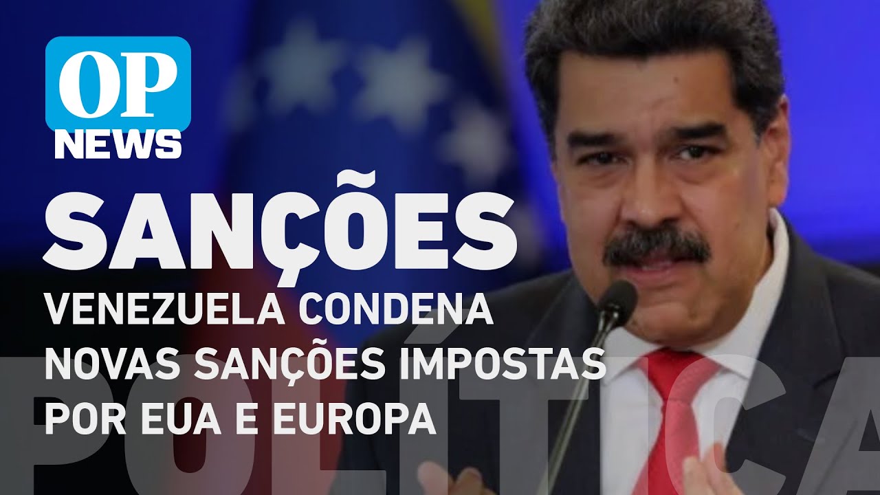 Venezuela condena novas sanções impostas por EUA e Europa l O POVO NEWS