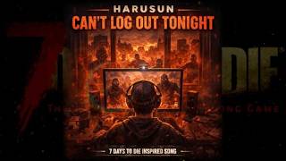 3rd Single 『Can’t Log Out Tonight』 7DTD Original Song