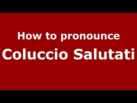 How to pronounce Coluccio Salutati (Italian/Italy) - PronounceNames.com