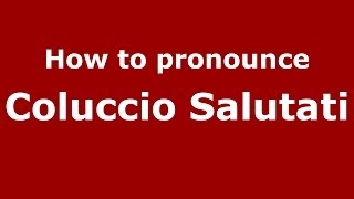 How to pronounce Coluccio Salutati