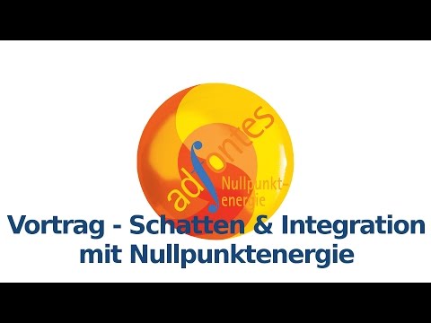 ad fontes Vortrag - Schatten & Integration durch Nullpunktenergie und Lebensenergie-System