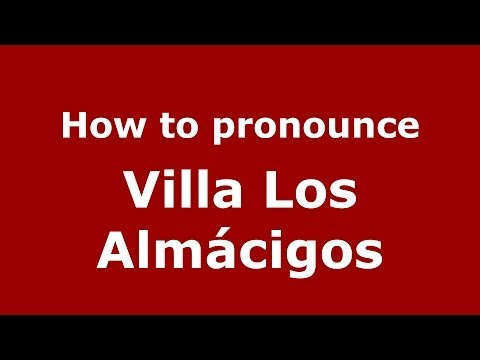 How to pronounce Villa Los Almácigos (Dominican Republic) - PronounceNames.com