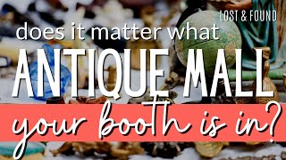 Does it MATTER which ANTIQUE MALL You Pick For your Booth Business? Antique Booth Business Tips
