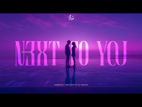 Amero, Helionyx & WOXX - Next To You (Official Visualizer)