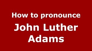 How to pronounce John Luther Adams