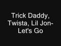 LET"S GO-feat. twista lil jon and Trick Daddy ...