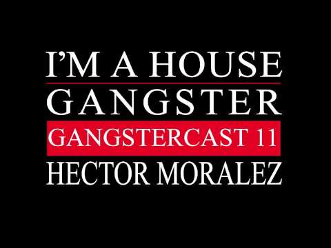Gangstercast 11 - Hector Moralez