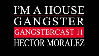 Gangstercast 11 - Hector Moralez