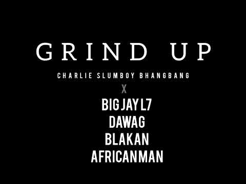 Charlie Slumboy - GRIND UP ft Big Jay L7 x Dawag x Blakan x African Man