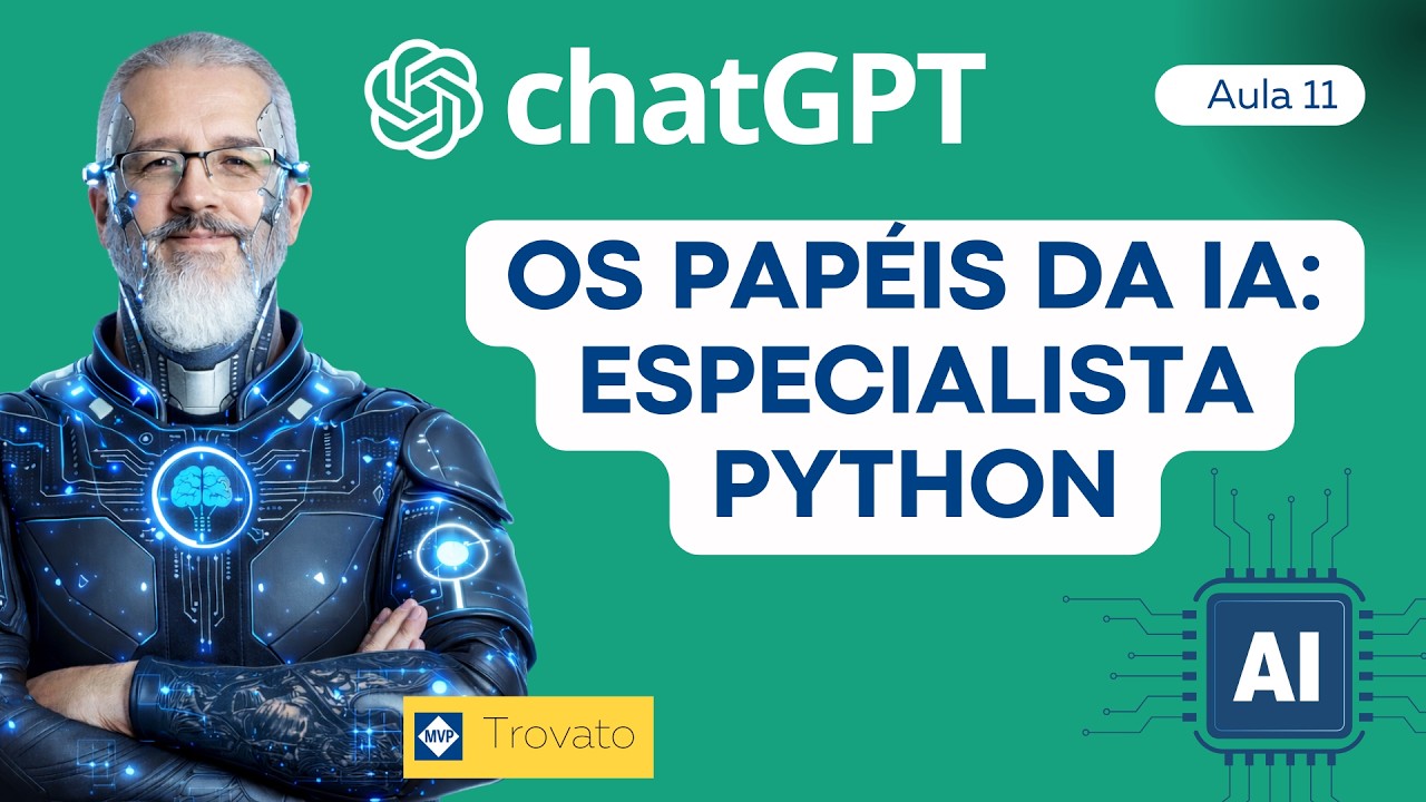 Os papéis da IA - Especialista Python - chatGPT - [Aula 11]