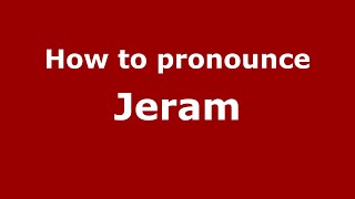 How to pronounce Jeram