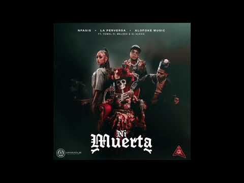 Nfasis, La Perversa, Yomel Meloso, Alofoke Music, Dj Alexis – Ni Muerta