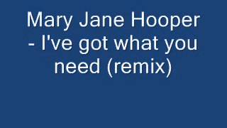 Mary Jane Hooper - I've got what you need