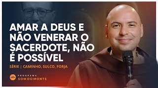 Amar a Deus e não venerar o sacerdote, não é possível | Caminho, Sulco e Forja | #36