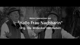 "Hallo, Frau Nachbarin" - Meine Coverversion / Orig.: Die Wildecker Herzbuben
