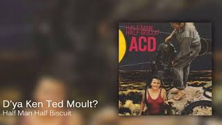 Half Man Half Biscuit - D&#39;ya Ken Ted Moult? [Official Audio]