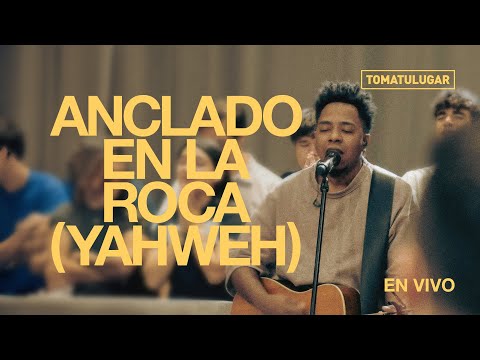 Anclado en la roca (YAHWEH) (En vivo) - TOMATULUGAR | Fluir en casa