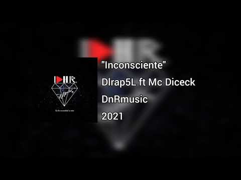 "Inconsciente" Dlrap5L ft Mc Diceck