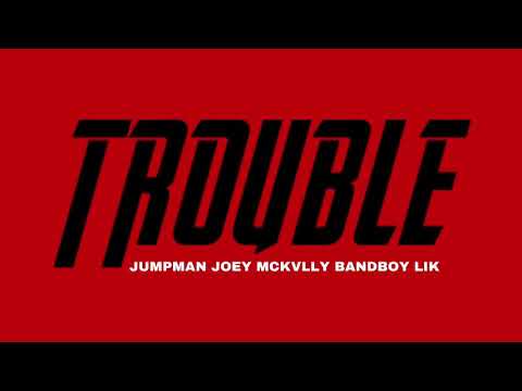 TROUBLE -  JUMPMAN JOEY MCKVLLY BANDBOY LIK