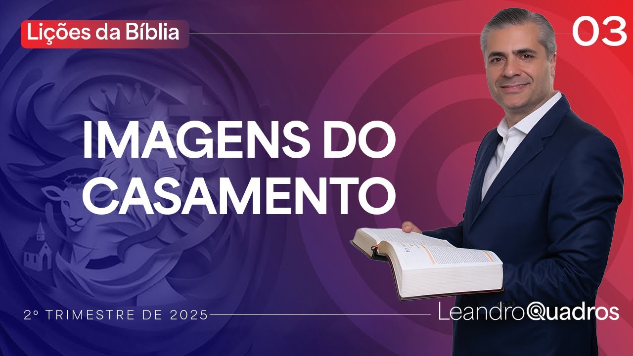 Lição 3: IMAGENS DO CASAMENTO | Para Você ser Feliz e Entender as Profecias…