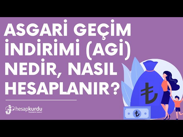 Asgari Geçim İndirimi AGİ Nedir, Nasıl Hesaplanır? Asgari Geçim İndirimi AGİ Nedir, Nasıl Hesaplanır?