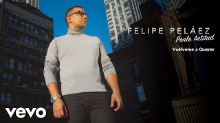 Felipe Peláez - Vuélveme a Querer (Audio)