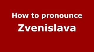 How to pronounce Zvenislava