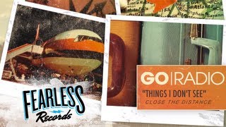 Go Radio - Things I Don&#39;t See (Track 8)