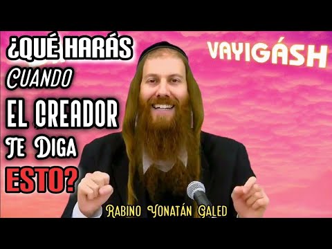 "VAYIGÁSH" - ¿Qué Harás Cuando DIOS Te Diga Esto...? - Parashá "VAYIGÁSH" | Rabino Yonatán Galed