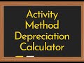 Activity Method Depreciation Calculator Video
