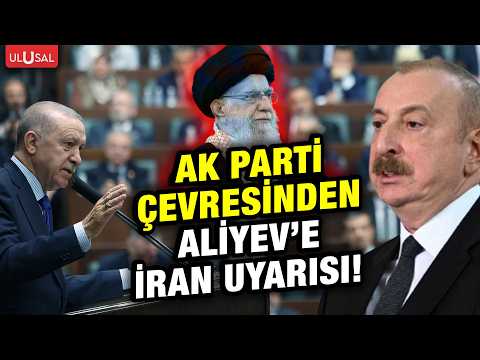 Azerbaycan lideri Aliyev'in tepki çeken açıklamalarına AK Parti çevresinden İran uyarısı!