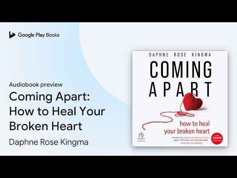 Coming Apart: How to Heal Your Broken Heart by Daphne Rose Kingma · Audiobook preview