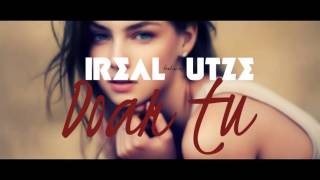 Ireal feat. Utze - Doar tu ♥