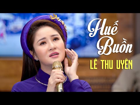 Huế Buồn - Lê Thu Uyên (Official MV) | Nhạc Huế Buồn Tan Vỡ Triệu Con Tim