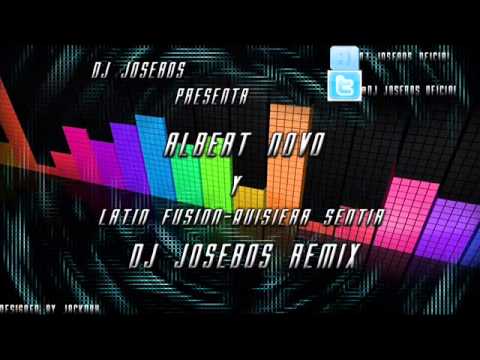 Albert Novo & Latin Fusion - Quisiera Sentir (Dj Josebos Remix)