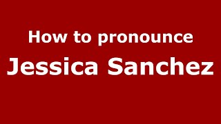 How to pronounce Jessica Sanchez