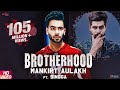 Brotherhood (yaara bin kakh da yaara naal lakh da) – Mankirt Aulakh ft. Singga | New Punjabi Song