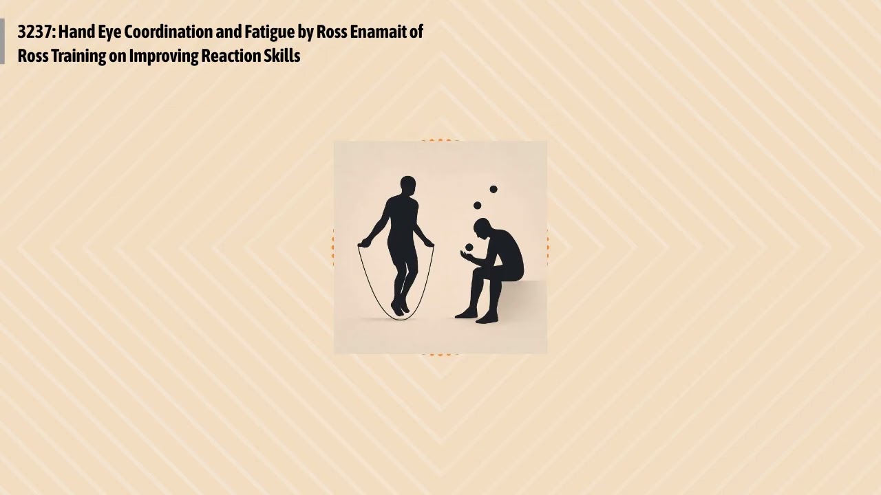 3237: Hand Eye Coordination and Fatigue by Ross Enamait of Ross Training on Improving Reaction...