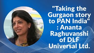 "Taking the Gurgaon story to PAN India" : Ananta Raghuvanshi , Executive Director, DLF Universal image