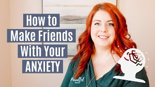 How to Make Friends with ANXIETY | Coping with an Anxiety Disorder