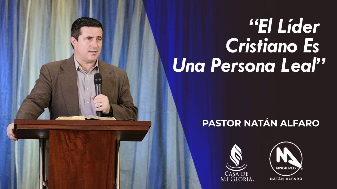 El Líder Cristiano Es Una Persona Leal - Pastor Natán Alfaro