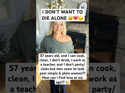57 y.o and I don’t want to die alone 😓💔 #datingover50 #lonelygirl #datingover40